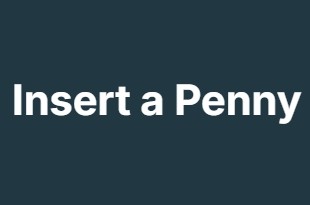 Insert a Penny Insert a Penny