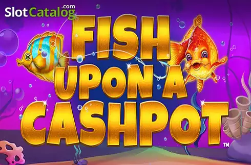 Fish Upon A Cashpot слот