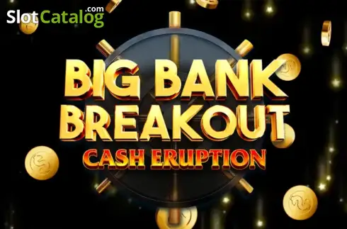 Cash Eruption Big Bank Breakout слот